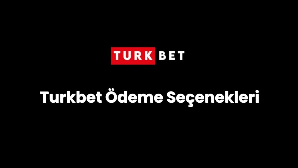 Turkbet Ödeme Seçenekleri