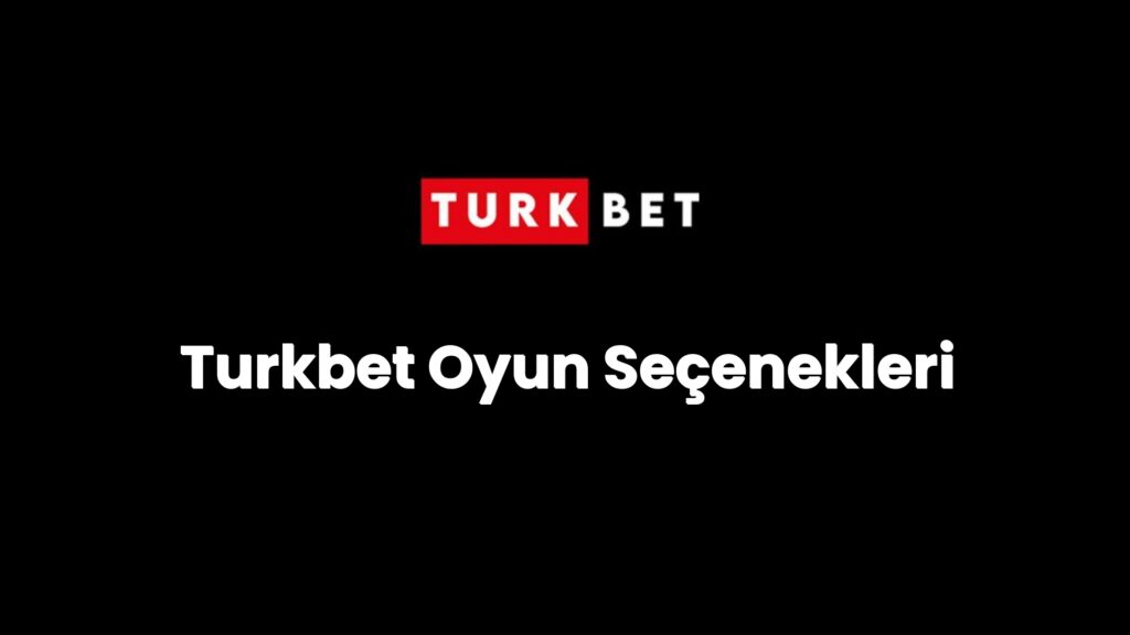 Turkbet Oyun Seçenekleri