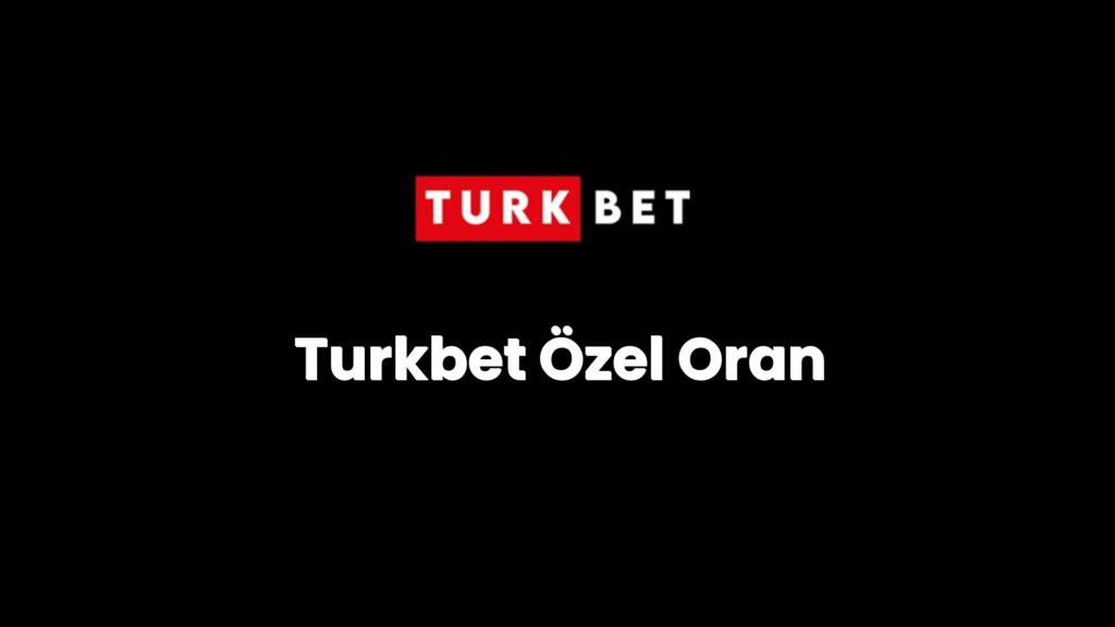 Turkbet Özel Oran