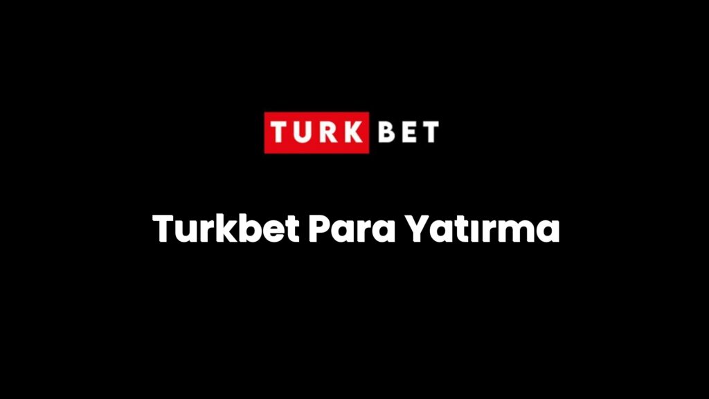 Turkbet Para Yatırma
