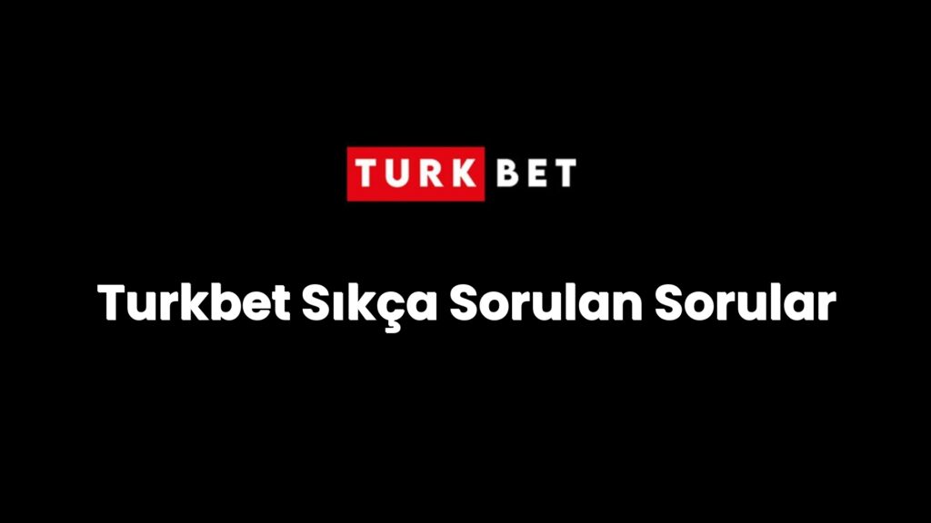 Turkbet Sıkça Sorulan Sorular