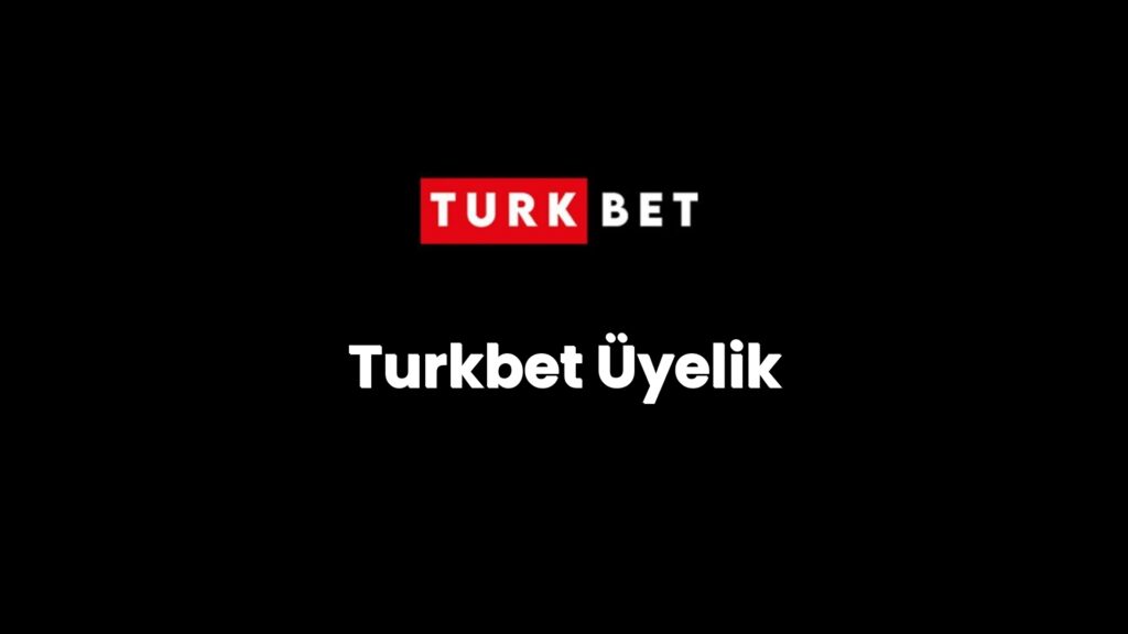Turkbet Üyelik