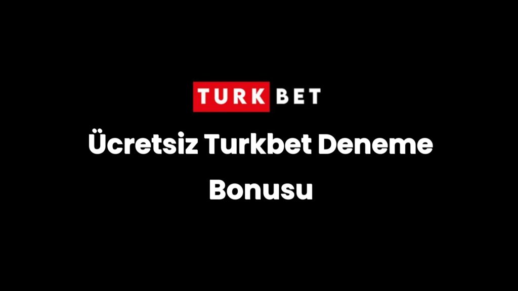Ücretsiz Turkbet Deneme Bonusu